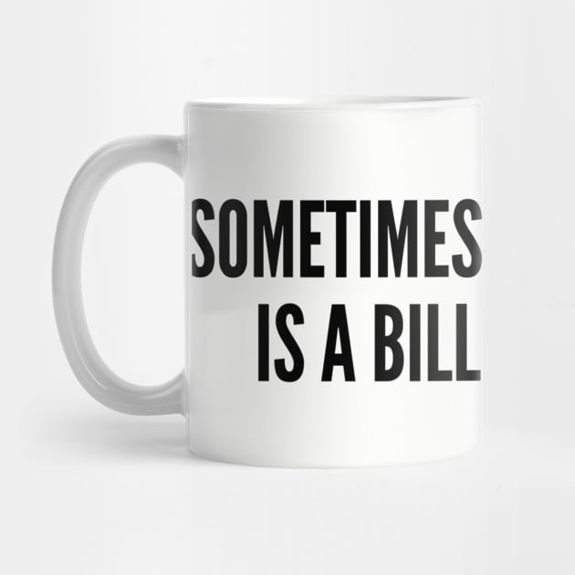 Funny - Sometimes All You Need Is A Billion Dollar - Funny Slogan by sillyslogans